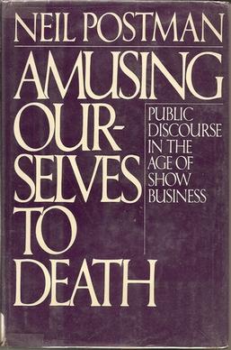 The Death of Thinking: Postman’s Amusing Ourselves to Death at Forty